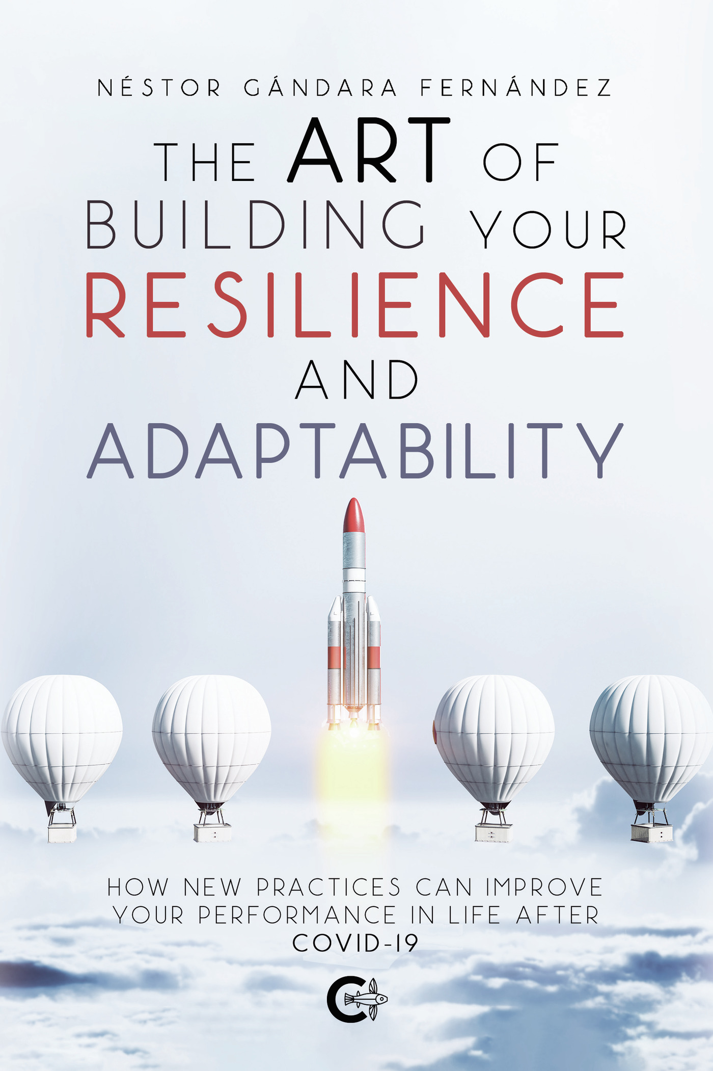 The Art of Building Your Resilience and Adaptability How new practices can improve your performance in life after COVID-19 - image 1