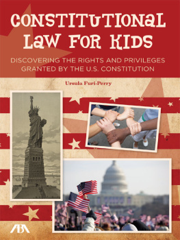 Ursula Furi-Perry - Constitutional Law for Kids: Discovering the Rights and Privileges Granted by the U.S. Constitution