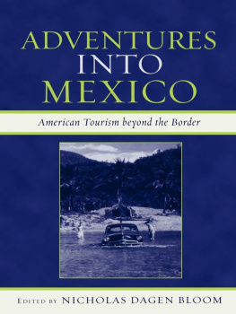 Nicholas Dagen Bloom - Adventures into Mexico: American Tourism beyond the Border