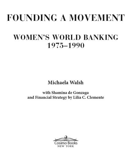 Founding a Movement Womens World Banking 1975-1990 copyright 2012 by Michaela - photo 2