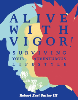 Robert Earl Sutter - Alive with Vigor!: Surviving Your Adventurous Lifestyle