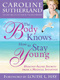 Caroline Sutherland - The Body Knows... How to Stay Young