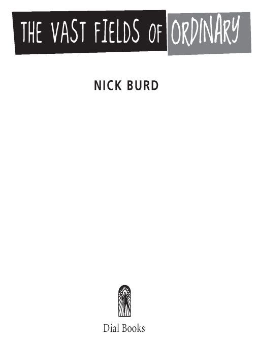 Table of Contents Advance Praise for The Vast Fields of Ordinary Nick Burds - photo 1