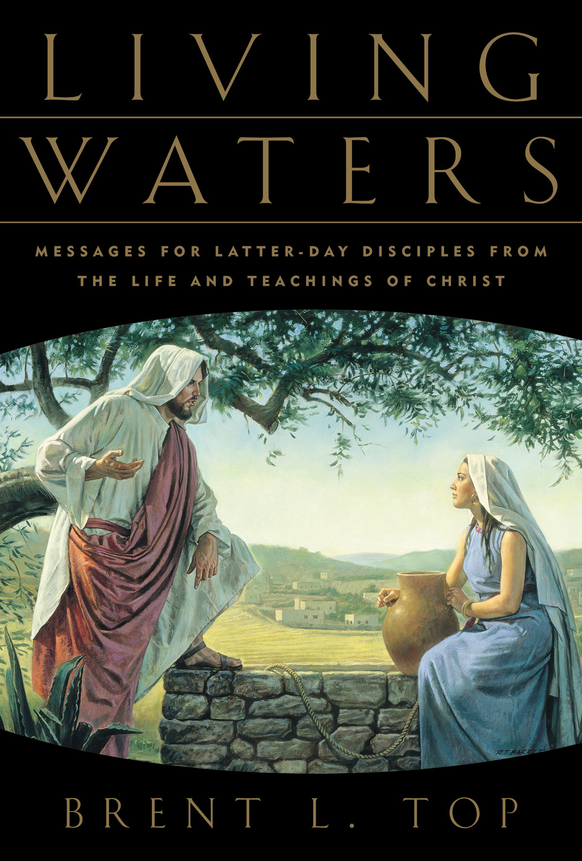 Living Waters Messages for Latter-Day Disciples from the Life and Teachings of - photo 1