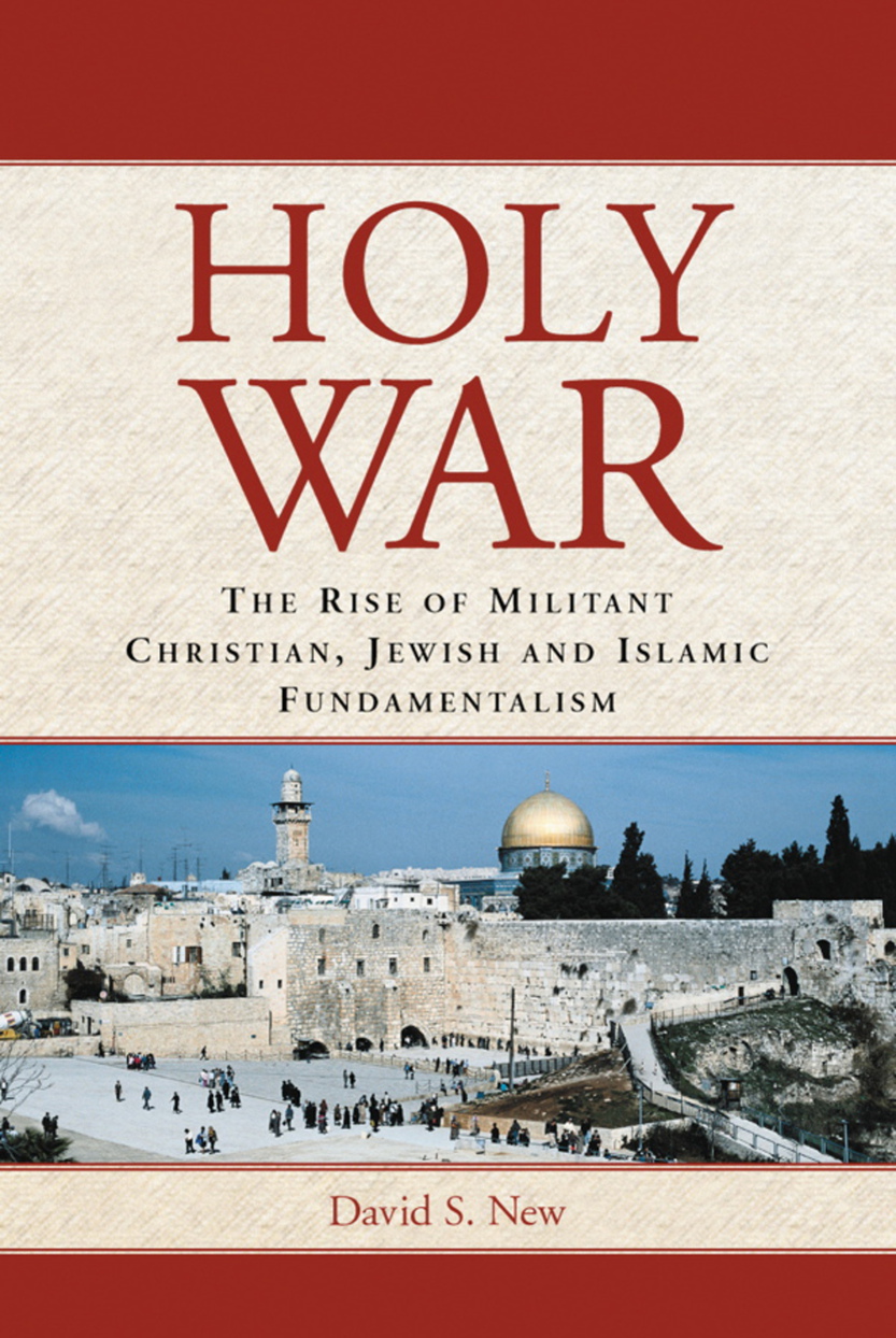 Holy War The Rise of Militant Christian Jewish and Islamic Fundamentalism - image 1