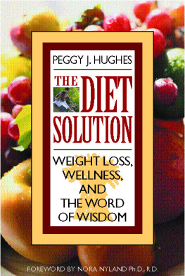 Peggy J. Hughes The Diet Solution: Weight Loss, Wellness, and the Word of Wisdom