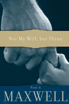 Neal A. Maxwell - Not My Will, but Thine