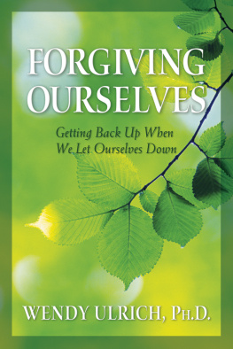 Wendy Ulrich Forgiving Ourselves: Getting Back Up When We Let Ourselves Down