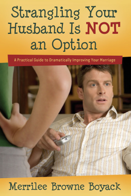 Merrilee Browne Boyack Strangling Your Husband Is NOT an Option: A Practical Guide to Dramatically Improving Your Marriage