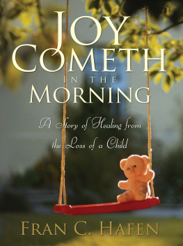 Fran C. Hafen Joy Cometh in the Morning: A Story of Healing from the Loss of a Child