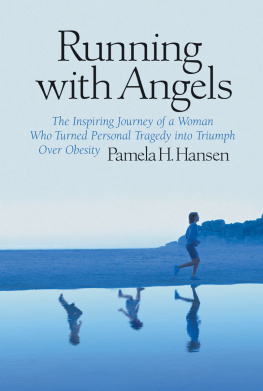 Pamela H. Hansen - Running with Angels: The Inspiring Journey of a Woman Who Turned Personal Tragedy into Triumph Over Obesity