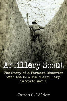 James G. Bilder Artillery Scout: The Story of a Forward Observer with the U.S. Field Artillery in World War I