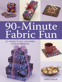 Terrie Kralik 90-Minute Fabric Fun: 30 Projects You Can Finish in an Afternoon