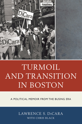 Lawrence S. DiCara - Turmoil and Transition in Boston: A Political Memoir from the Busing Era