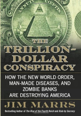 Jim Marrs The Trillion-Dollar Conspiracy: How the New World Order, Man-Made Diseases, and Zombie Banks Are Destroying America