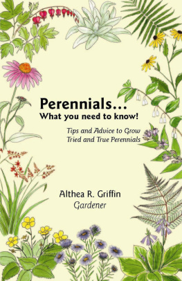 Althea R. Griffin - Perennials . . . What You Need to Know!: Tips and Advice to Grow Tried and True Perennials