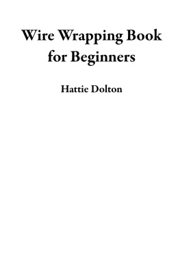 dolton hattie - Wire Wrapping Book for Beginners: An Instruction Guide to Craft 15 Intricate Wire Wrapped and Bead Making Jewelry Designs With Tools and Techniques Included