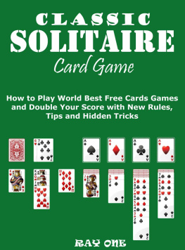 Ray One - Classic Solitaire Cards Games: How to Play World Best Free Cards Games and Double Your Score with New Rules, Tips and Hidden Tricks