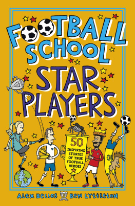 Alex Bellos - Football School Star Players: 50 Inspiring Stories of True Football Heroes