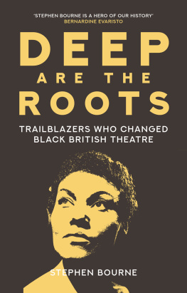 Stephen Bourne Deep Are the Roots: Trailblazers Who Changed Black British Theatre