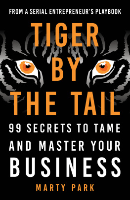 Marty Park Tiger by the Tail: 99 Secrets to Tame and Master Your Business