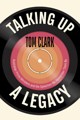 Tom Clark - Talking Up a Legacy: Australian Prime Ministers and the Speeches We Remember Them By