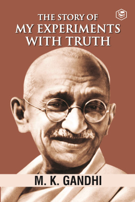 M. K. Gandhi - Mahatma Gandhi Autobiography: The Story Of My Experiments With Truth (The Story of My Experiments with Truth: An Autobiography)