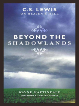 Wayne Martindale Beyond the Shadowlands (Foreword by Walter Hooper): C. S. Lewis on Heaven and Hell