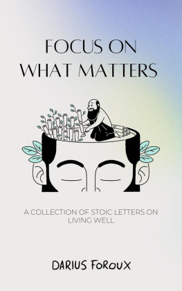 Darius Foroux Focus on What Matters: A Collection of Stoic Letters on Living Well