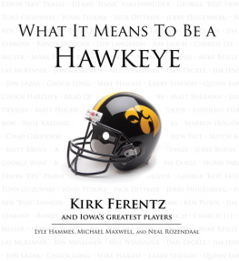 Lyle Hammes - What It Means to Be a Hawkeye: Kirk Ferentz and Iowas Greatest Players