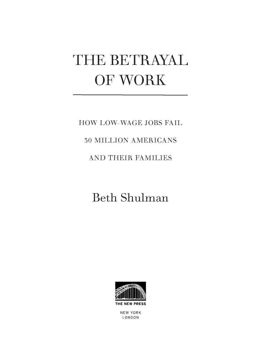 Table of Contents Praise for The Betrayal of Work Shulman hits a - photo 2