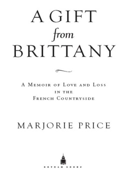 Marjorie Price - A Gift from Brittany: A Memoir of Love and Loss in the French Countryside