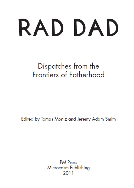 Rad Dad Dispatches from the Frontiers of Fatherhood 2011 Jeremy Adam Smith and - photo 2