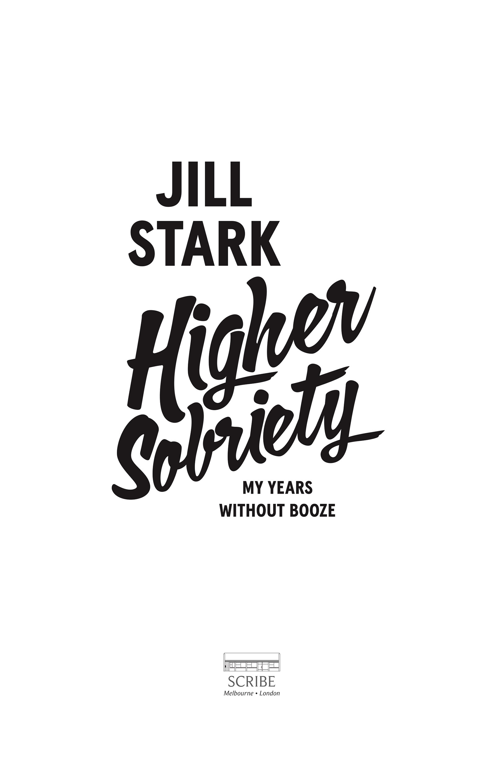 Higher Sobriety Jill Stark is an award-winning journalist author and mental - photo 1