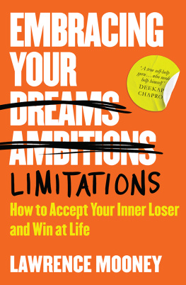 Lawrence Mooney Embracing Your Limitations: How to accept your inner loser and win at life