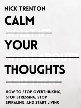 Nick Trenton Calm Your Thoughts: Stop Overthinking, Stop Stressing, Stop Spiraling, and Start Living