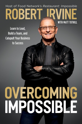 Robert Irvine Overcoming Impossible: Learn to Lead, Build a Team, and Catapult Your Business to Success