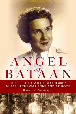 Walter Macdougall - Angel of Bataan: The Life of a World War II Army Nurse in the War Zone and at Home