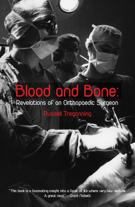 Russell Tregonning Blood and Bone: Revelations of an Orthopaedic Surgeon