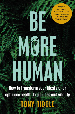 Tony Riddle - Be More Human: How to transform your lifestyle for optimum health, happiness and vitality