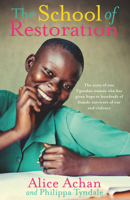 Alice Achan The School of Restoration: The story of one Ugandan woman who has given hope to hundreds of female survivors of war and violence