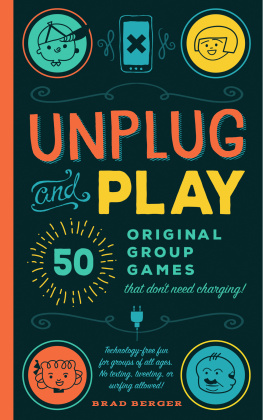 Brad Berger Unplug and Play: 50 Original Group Games That Dont Need Charging