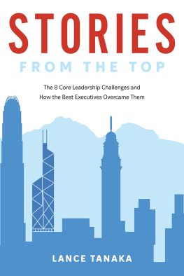 Lance Tanaka Stories from the Top: The 8 Core Leadership Challenges and How the Best Executives Overcame Them