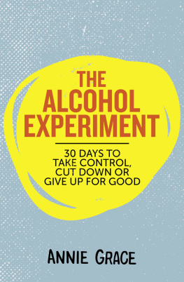 Annie Grace - The Alcohol Experiment: how to take control of your drinking and enjoy being sober for good