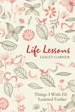 Lesley Garner - Life Lessons: Things I Wish Id Learned Earlier