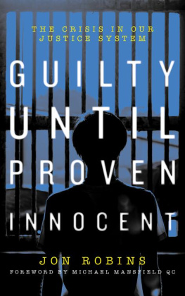 Jon Robins Guilty Until Proven Innocent: The Crisis in Our Justice System