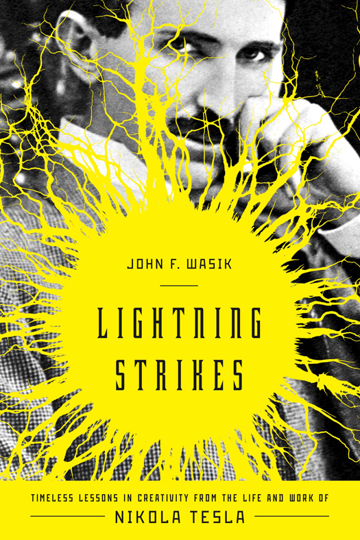 JOHN F WASIK LIGHTNING STRIKES TIMELESS LESSONS IN CREATIVITY FROM THE LIFE - photo 1