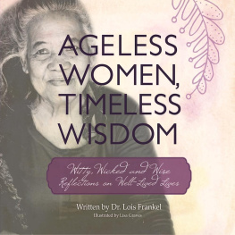 Lois P. Frankel Ageless Women, Timeless Wisdom: Witty, Wicked, and Wise Reflections on Well-Lived Lives