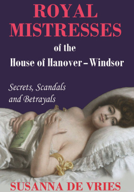 Susanna De Vries Royal Mistresses of the House of Hanover-Windsor: Secrets, Scandals and Betrayals