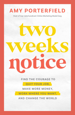 Amy Porterfield - Two Weeks Notice: Find the Courage to Quit Your Job, Make More Money, Work Where You Want, and Change the World